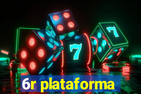 6r plataforma